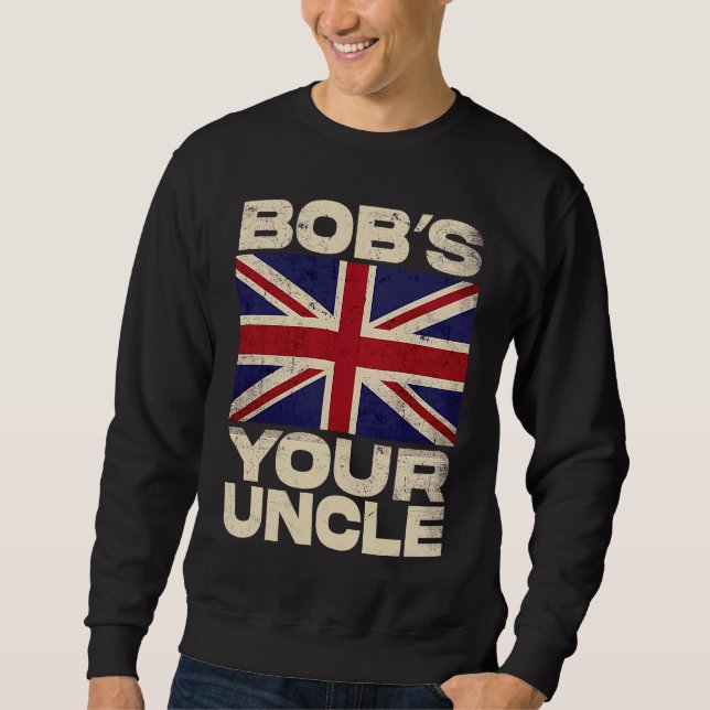 British Union Jack Flag  Bob's your Uncle Sweatshirt (Front)