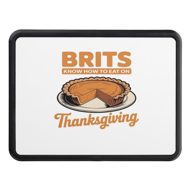 Brits Know How to Eat on Thanksgiving Oversized T- Trailer Hitch Cover (Front)