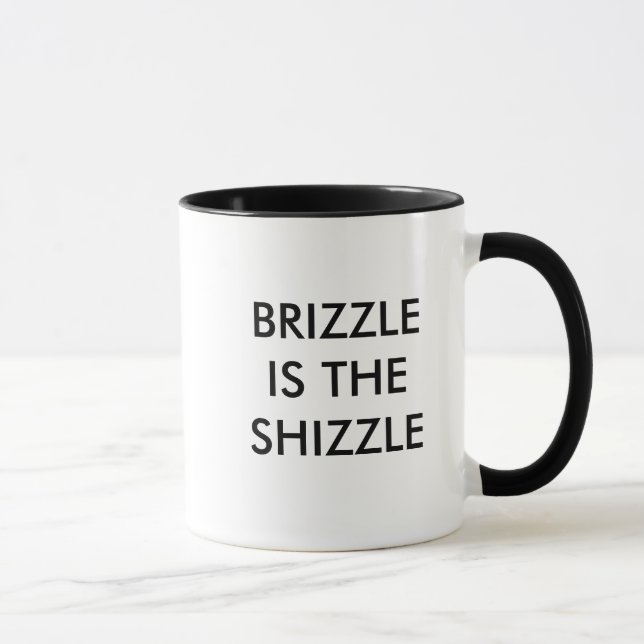 BRIZZLE IS THE SHIZZLE MUG (Right)