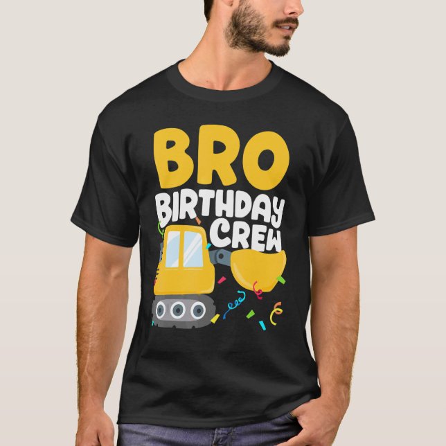 Bro Birthday Crew Construction Truck Excavator Bro T-Shirt (Front)