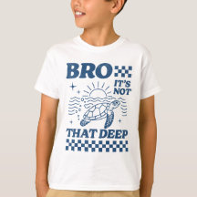Bro, Ce n'est pas si profond T-shirt - Vibes de re