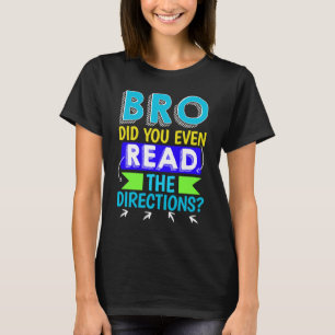 Bro Did You Even Read The Directions Sarcastic Tea T-Shirt