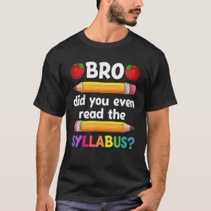Bro Did You Even Read The Syllabus Back To School  T-Shirt