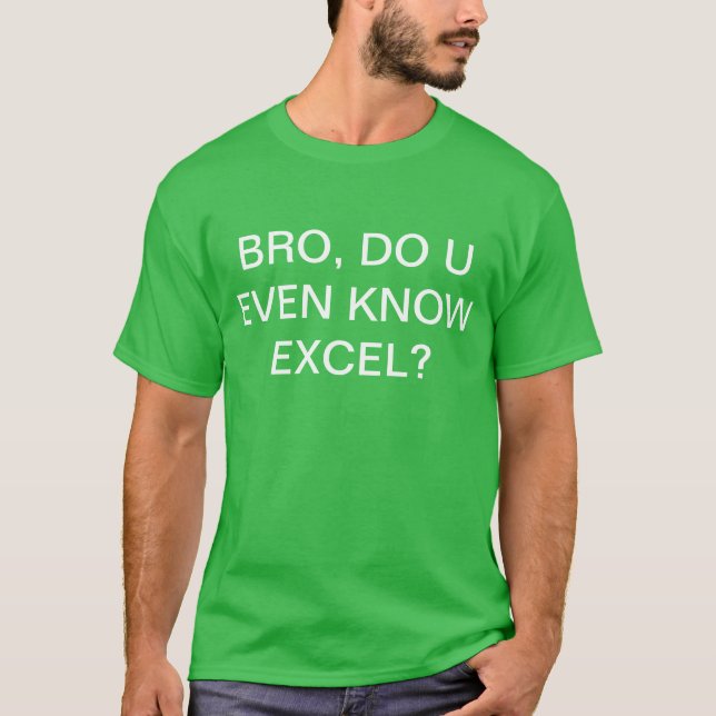Bro, Do U Even Know Excel? T-Shirt (Front)