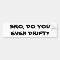 Bro, Do You Even Drift?