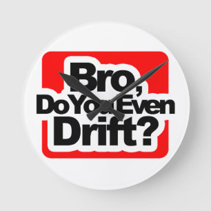 Bro, Do you even drift ? Round Clock