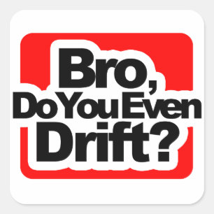 Bro, Do you even drift ? Square Sticker