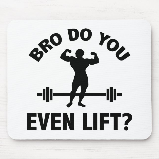 Bro, Do You Even Lift? Mouse Pad (Front)