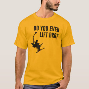Bro, Do You Even Ski Lift? T-Shirt