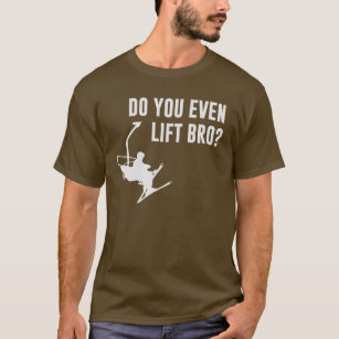 Bro, Do You Even Ski Lift? T-Shirt