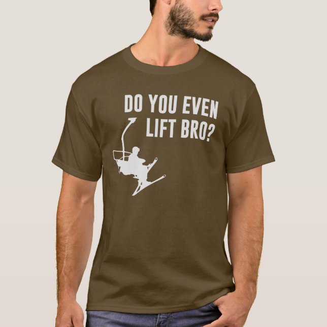 Bro, Do You Even Ski Lift? T-Shirt (Front)