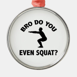 Bro Do You Even Squat? Metal Ornament