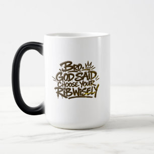 Bro God said choose your rib wisely Magic Mug
