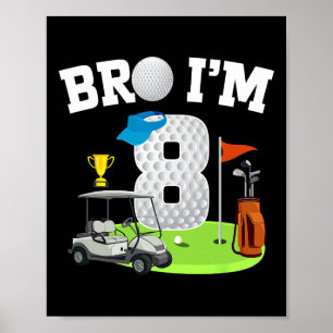Bro I'm 8 Year Old Golf Theme 8th Birthday Golf Go Poster