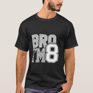 BRO I'M 8th Birthday T-Shirt