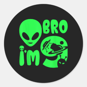 Bro Im 9 Year Old Bruh Its My 9th Birthday Alien Classic Round Sticker