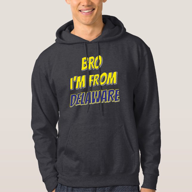 Bro I'm From Delaware Hoodie (Front)