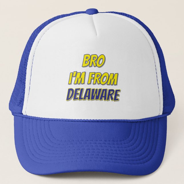 Bro I'm From Delaware T-Shirt Trucker Hat (Front)