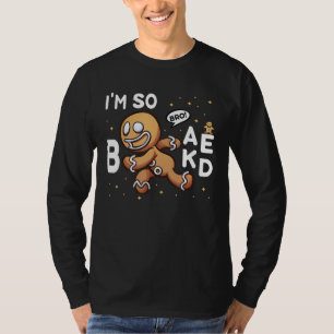 Bro! I'm So Baked Running Gingerbread Man Funny Ch T-Shirt