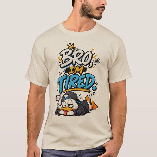 Bro, I'm Tired – Funny Relatable Sleepy Meme Desig T-Shirt (Front)