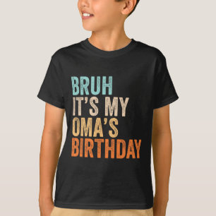 Bro Its My Omas Birthday Funny Quote Grandma T-Shirt