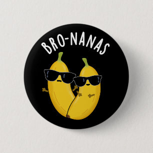 Bro-nanas Funny Fruit Banana Pun Dark BG 2 Inch Round Button
