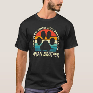 Bro Paw Dog Promoted From Dog Brother To Human Bro T-Shirt