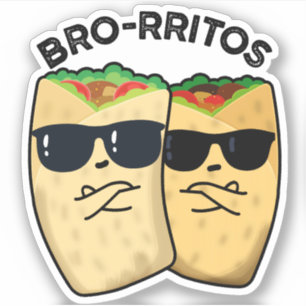 Bro-rritos Funny Burrito Pun