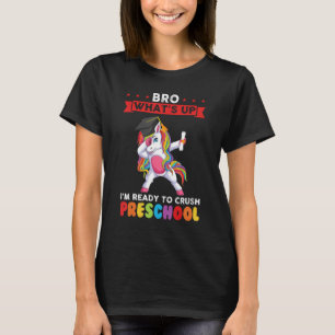 bro what s up I m ready to crush preschool Pre K T-Shirt