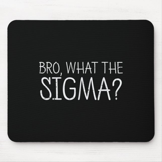 Bro What The Sigma Funny Saying Meme Men Women Kid Mouse Pad (Front)