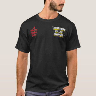 Broadsword calling Danny Boy - famous movie line q T-Shirt