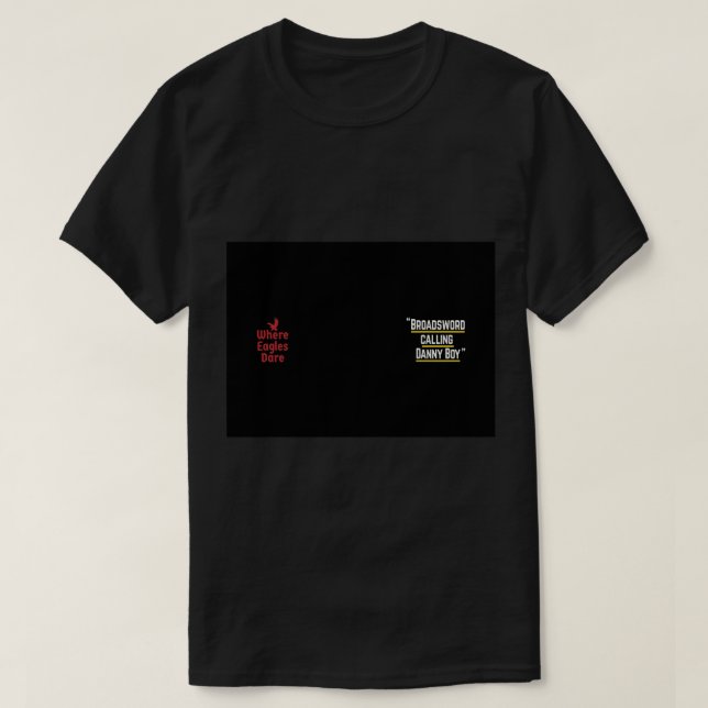 Broadsword calling Danny Boy - famous movie line q T-Shirt (Design Front)