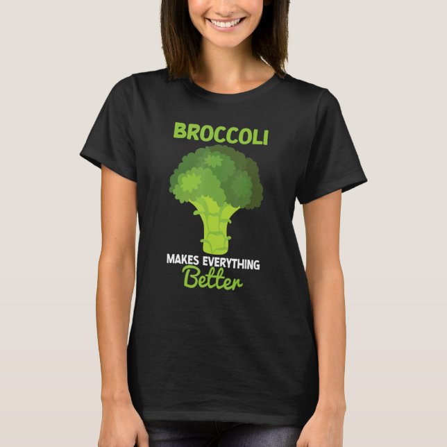 Broccoli Makes Everything Better Brocollini Floret T-Shirt (Front)