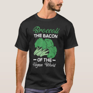Broccoli The Bacon Of The Vegan World Healthy Vege T-Shirt