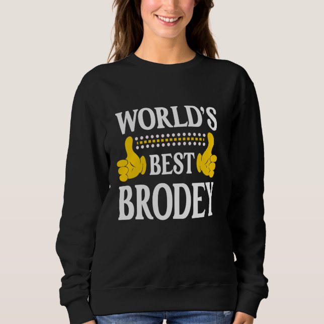 Brodey Personal Name Funny First Name World's Best Sweatshirt (Front)