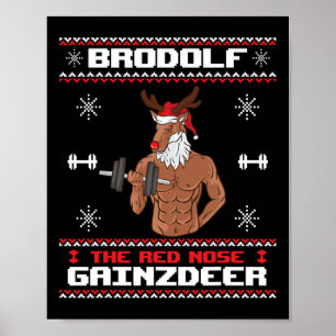 Brodolf The Red Nose Gainzdeer Gym Ugly Christmas  Poster