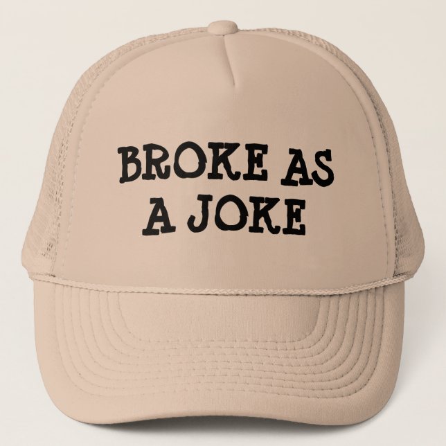 Broke as a Joke Trucker Hat (Front)