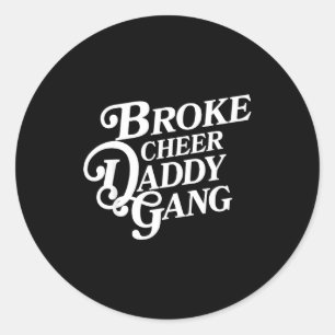 Broke cheer daddy gang - cheerleader dad supportiv classic round sticker