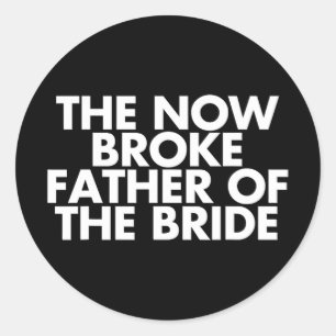 Broke Father Of The Bride. Funny Wedding Party Gif Classic Round Sticker