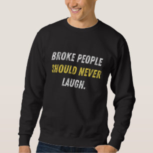 Broke People Should Never Laugh Funny Rap Lyrics Q Sweatshirt