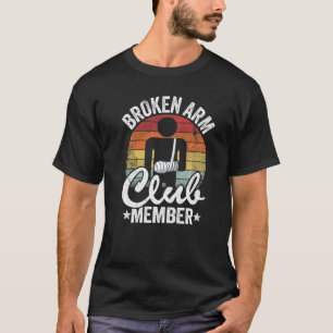 Broken Arm Club Member Broken Hand Get Well Broken T-Shirt