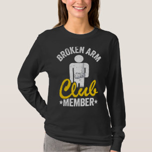 Broken Arm Club Member Broken Hand Get Well Broken T-Shirt