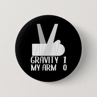 Broken Arm Get Well Soon Gift Gravity 1 Funny 2 Inch Round Button