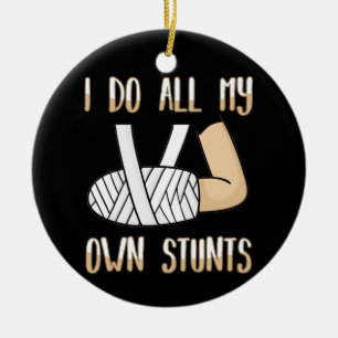 Broken Arm Gift for Kids I Do All My Own Stunts Ceramic Ornament