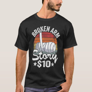 Broken Arm Story 10 Broken Hand Kids Get Well Brok T-Shirt