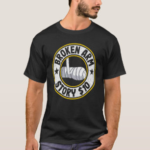 Broken Arm Story 10 Broken Hand Kids Get Well Brok T-Shirt