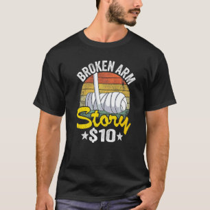 Broken Arm Story 10 Broken Hand Kids Get Well Brok T-Shirt