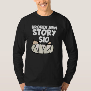 Broken Arm Story 10 Wrist Surgery Recovery Broken T-Shirt