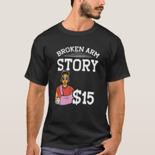 Broken Arm Story 15 Broken Bone 1 T-Shirt