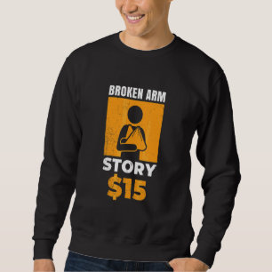 Broken Arm Story   15 For Unlucky Ones Sweatshirt